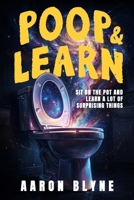 Poop and Learn: Sit on the Pot and Learn a Lot of Surprising Things – A Funny Bathroom Reader with Short Facts, Clever Trivia, and Quick Reads for Curious Adults B0GJXBVZ7D Book Cover