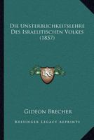 Die Unsterblichkeitslehre Des Israelitischen Volkes (1857) 116113266X Book Cover