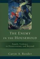 The Enemy in the Household: Family Violence in Deuteronomy and Beyond 0801048281 Book Cover
