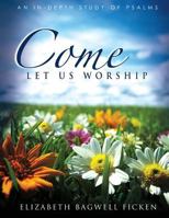 Come Let Us Worship: An In-depth Study of Psalms 0990593339 Book Cover