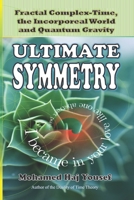 ULTIMATE SYMMETRY: Fractal Complex-Time, the Incorporeal World and Quantum Gravity 1723828696 Book Cover