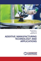 ADDITIVE MANUFACTURING TECHNOLOGY AND APPLICATIONS 6206149501 Book Cover