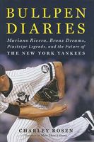 Bullpen Diaries: Mariano Rivera, Bronx Dreams, Pinstripe Legends, and the Future of the New York Yankees 0062005987 Book Cover
