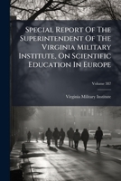 Special Report of the Superintendent of the Virginia Military Institute, on Scientific Education in Europe, Volume 387 1179757564 Book Cover