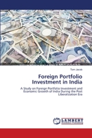 Foreign Portfolio Investment in India: A Study on Foreign Portfolio Investment and Economic Growth of India During the Post Liberalization Era 365934396X Book Cover