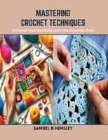 Mastering Crochet Techniques: Enhance Your Wardrobe with this Essential Book B0CSDYFDYF Book Cover