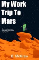 My Work Trip to Mars B0F19DJ4QD Book Cover
