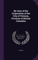 By-Laws of the Corporation of the City of Victoria, Province of British Columbia 1175566128 Book Cover