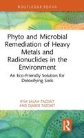 Phyto and Microbial Remediation of Heavy Metals and Radionuclides in the Environment: An Eco-Friendly Solution for Detoxifying Soils 1032253053 Book Cover