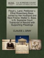 Floyd L. Land, Petitioner v. Ethel Rosenberg Bass, Joined by Her Husband and Next Friend, Walter C. Bass. U.S. Supreme Court Transcript of Record with Supporting Pleadings 1270327127 Book Cover