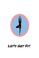 Let's Get Fit: A log for your workout or weight loss journey 1095406418 Book Cover