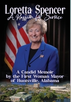 Loretta Spencer, A Passion for Service: A Candid Memoir by the First Woman Mayor of Huntsville, Alabama 1964998093 Book Cover
