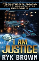 Ep.# 9 - "I am Justice" (The Frontiers Saga - Part 2: Rogue Castes) (Volume 9) 1724862235 Book Cover