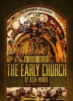 A Guide Inside the Early Church of Asia Minor: 300 Profiles 0997675829 Book Cover