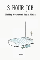 3 Hour Job: Making Money with Social Media B0C7T5HY92 Book Cover
