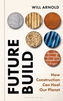 Future Build: How Construction Can Help Heal the Planet 139942954X Book Cover