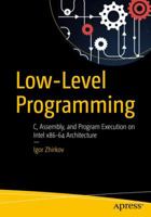 Low-Level Programming: C, Assembly, and Program Execution on Intel(r) 64 Architecture 1484224027 Book Cover