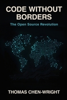 Code Without Borders: The Open Source Revolution: From MIT Hackers to Global Innovation: The Complete History and Future of Free Software B0FMS56ZXM Book Cover