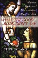 What the Good Book Didn't Say: Popular Myths and Misconceptions About the Bible 080652460X Book Cover
