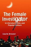 The Female Investigator in Literature, Film, And Popular Culture 0786426543 Book Cover