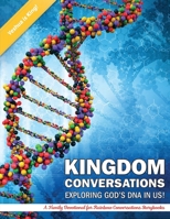 Kigdom Conversations Exploring God's DNA in Us!: A Family Devotional for Rainbow Conversations Storybooks 1637926537 Book Cover