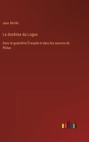 La doctrine du Logos: Dans le quatrième Évangile et dans les oeuvres de Philon 3385021790 Book Cover