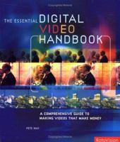 The Essential Digital Video Handbook: A Comprehensive Guide to Making Videos That Make Money 0240807812 Book Cover