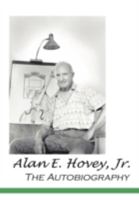 Alan E. Hovey, Jr. the Autobiography 1425171567 Book Cover