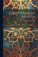 Chrestomathia Arabica: Una Cum Glossario Arabico-Latino, Volumes 1-2 1021756555 Book Cover