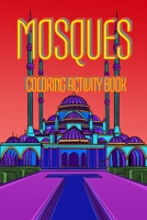 MOSQUES COLORING ACTIVITY BOOK: Amazing Islamic Architecture with Quotes of Wisdom from Quran and Hadith - Islamic Art Book for Women and Girls B083XVYQX3 Book Cover