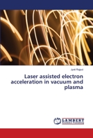 Laser assisted electron acceleration in vacuum and plasma 6205496844 Book Cover