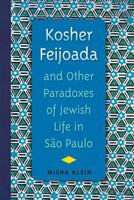 Kosher Feijoada and Other Paradoxes of Jewish Life in São Paulo 081306211X Book Cover
