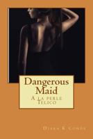 Dangerous Maid: a la Perle Telico 1718754523 Book Cover