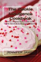 The Cookie Indulgence Cookbook - Make Cookies in a Flash with These Quick & Easy Cookie Recipes 1502548313 Book Cover