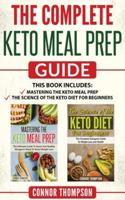 The Complete Keto Meal Prep Guide: Includes Mastering the Keto Meal Prep & The Science of the Keto Diet for Beginners 1989874568 Book Cover