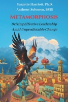 Metamorphosis: Driving Effective Leadership Amid Unpredictable Change B0CHBYF9HP Book Cover