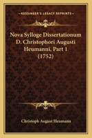 Nova Sylloge Dissertationum D. Christophori Augusti Heumanni, Part 1 (1752) 1120013828 Book Cover