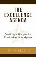 The Excellence Agenda: Practices for Transforming Relationships & Workplaces 0997340886 Book Cover