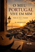 O Meu Portugal Vive em Mim: Fados, saudade e memórias de Portugal (Portuguese Edition) B0H1M9QH9D Book Cover