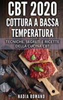 CBT 2020 - Cottura a Bassa Temperatura: Tecniche, segreti e ricette della cucina CBT B08GTJ2D7W Book Cover