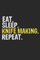 Eat Sleep Knife making Repeat Funny Cool Gift for Knife making Lovers Notebook A beautiful: Lined Notebook / Journal Gift, Knife making Cool quote, ... Sleep Knife making Repeat, Customized Journal 1679861670 Book Cover