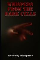 Whispers From The Dark Cells B0F4RSPF15 Book Cover