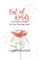 Out of Words: 31 Prayers of Hope for Your Hurting Heart 1733262709 Book Cover