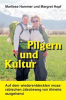 Pilgern und Kultur: Auf dem wiederentdeckten mozarabischen Jacobsweg von Almeria ausgehend 1979556989 Book Cover