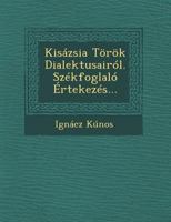 Kis�zsia T�r�k Dialektusair�l. Sz�kfoglal� �rtekez�s... 1249942284 Book Cover