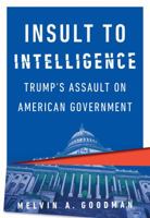 Insult to Intelligence: Trumpas Assault on American Government 0872867927 Book Cover