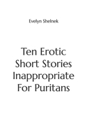 Ten Erotic Short Stories Inappropriate For Puritans B0FPBVVC39 Book Cover