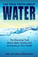 The Toxic Truth About Water: The Shocking Truth About Water Quality and Its Impact on Your Health B0DS8ZVX28 Book Cover