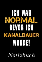 Ich War Normal Bevor Ich Kanalbauer Wurde Notizbuch: | Notizbuch mit 110 linierten Seiten | Format 6x9 DIN A5 | Soft cover matt | (German Edition) 1690825952 Book Cover