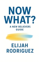 Now What? A New Believer's Guide B0GZVKFQGH Book Cover